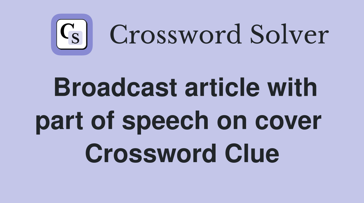 Broadcast article with part of speech on cover  Crossword Clue