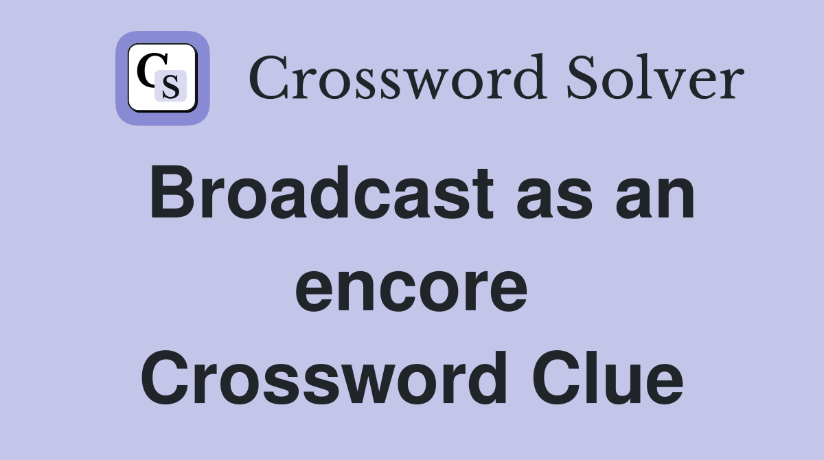 Broadcast as an encore Crossword Clue