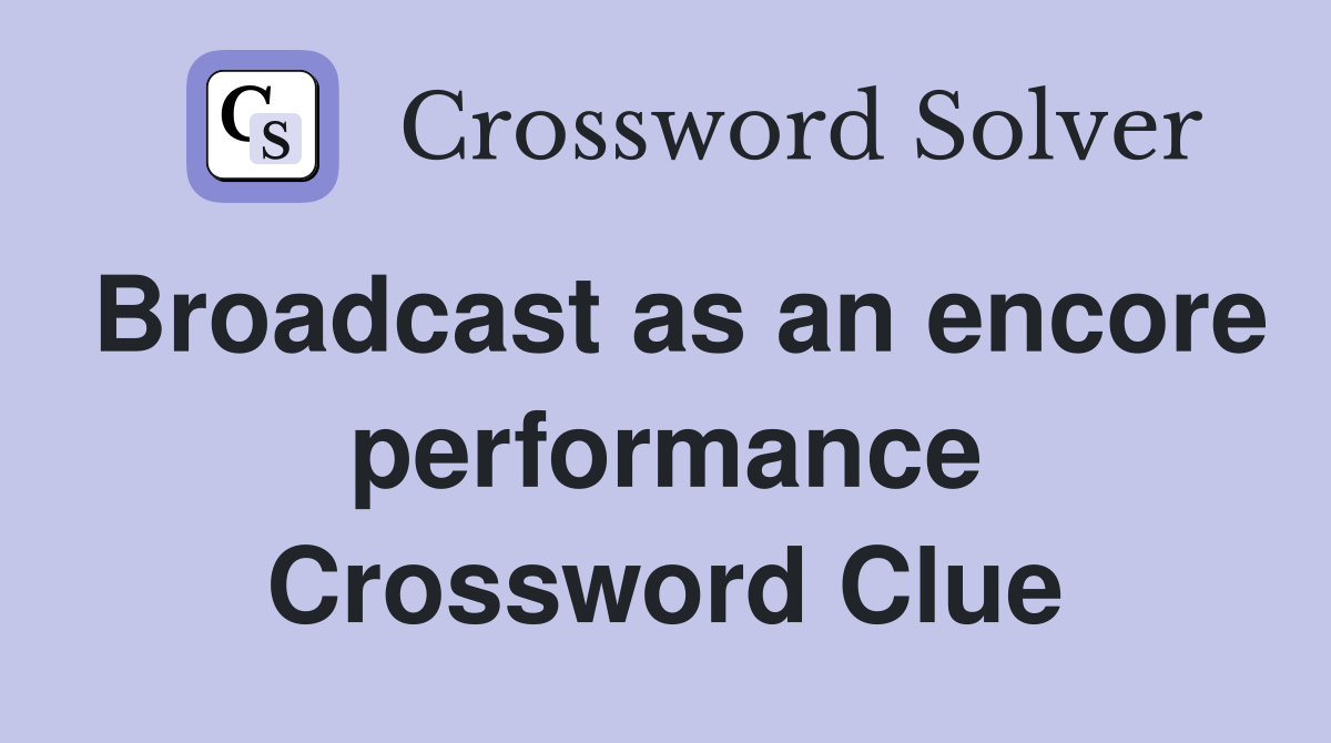 Broadcast as an encore performance Crossword Clue