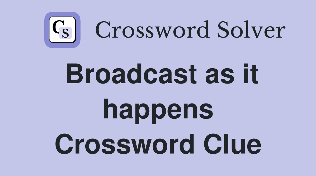 Broadcast as it happens Crossword Clue