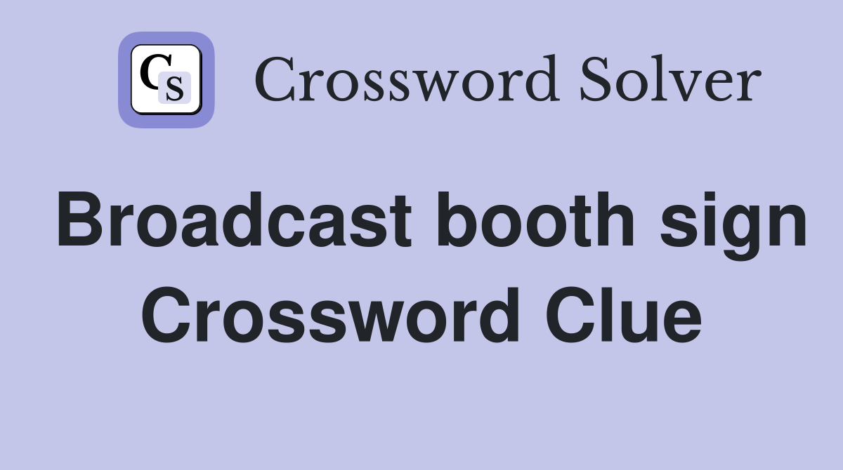 Broadcast booth sign Crossword Clue