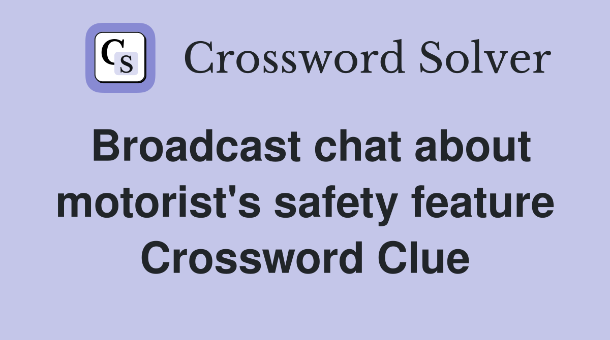 Broadcast chat about motorist's safety feature Crossword Clue