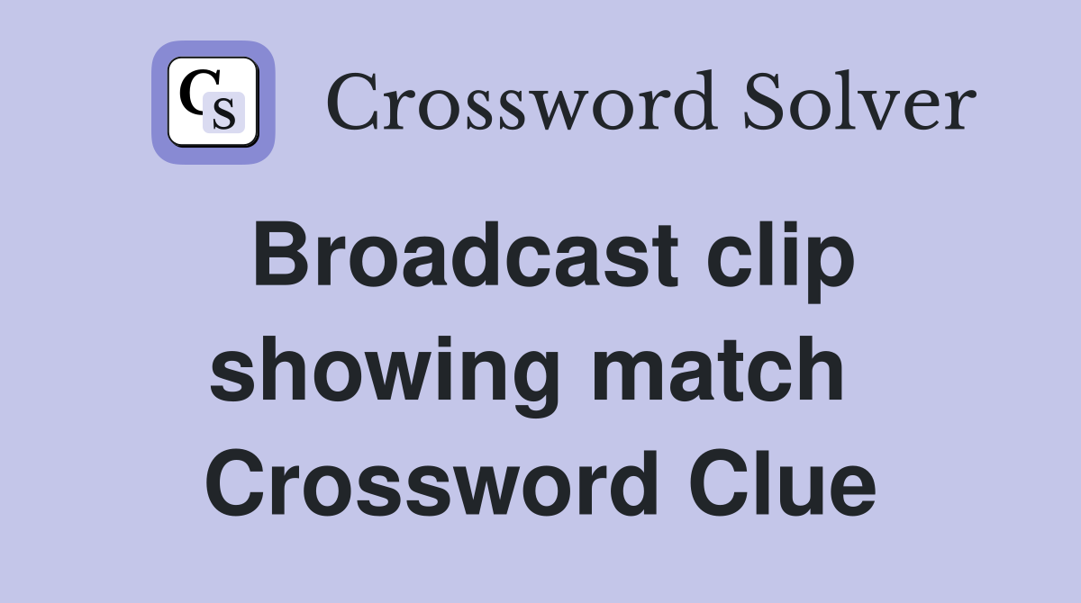 Broadcast clip showing match  Crossword Clue