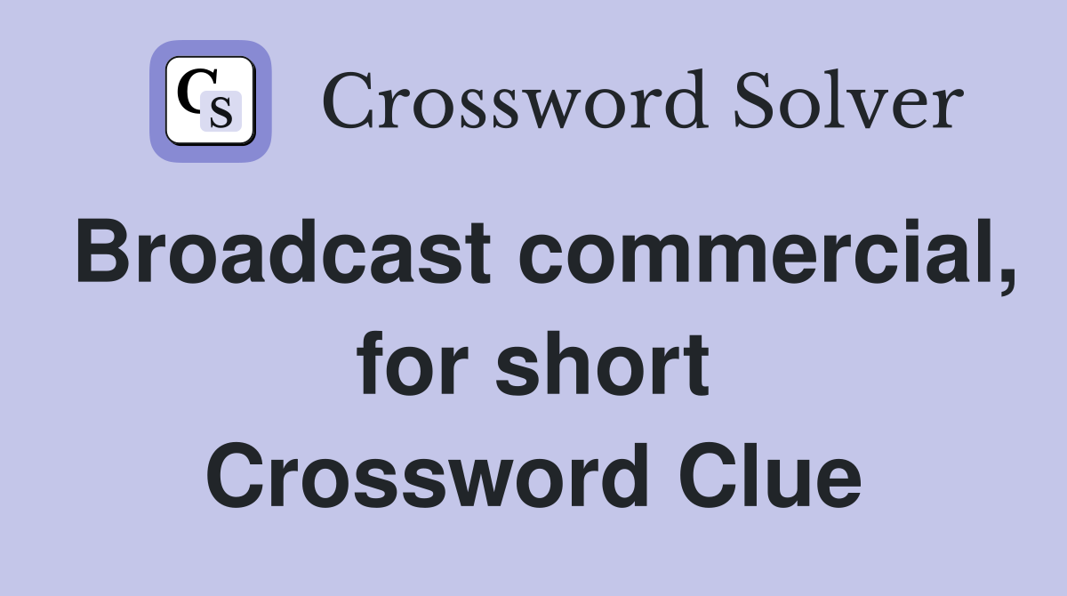 Broadcast commercial, for short Crossword Clue