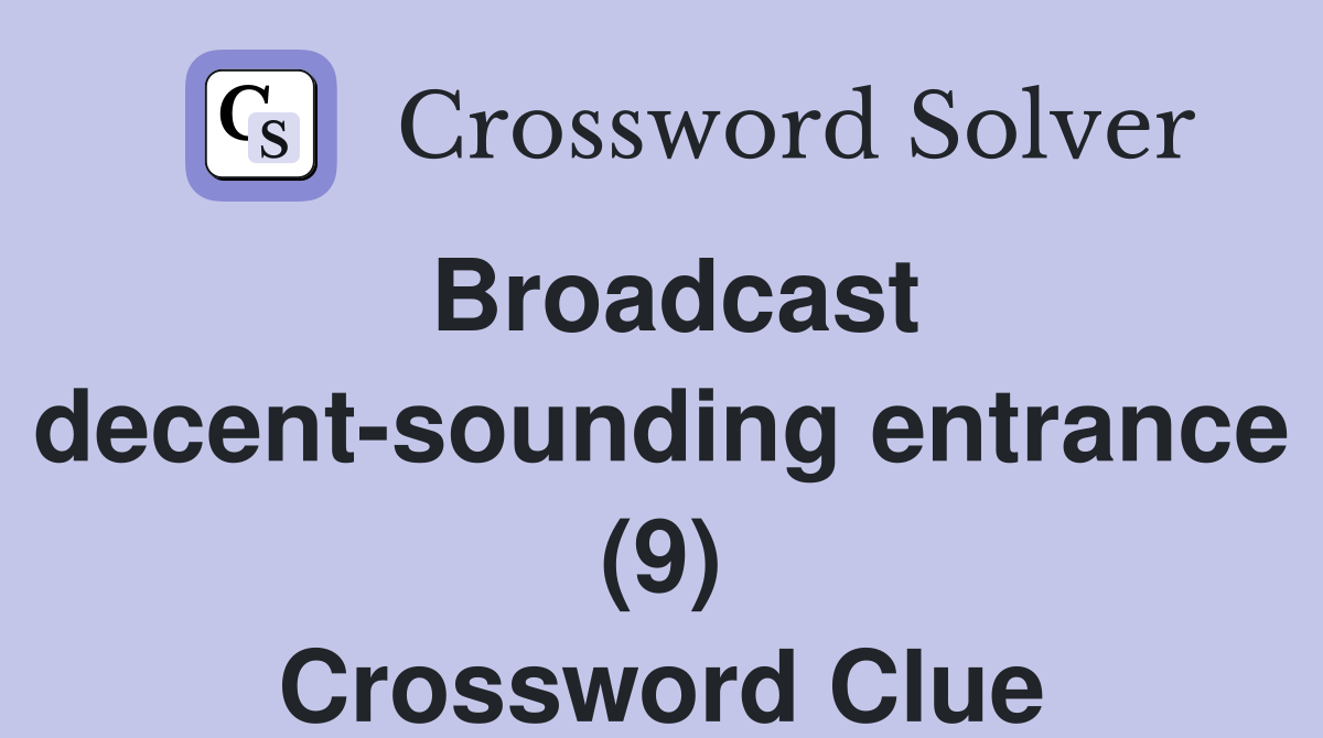 Broadcast decent-sounding entrance (9) Crossword Clue