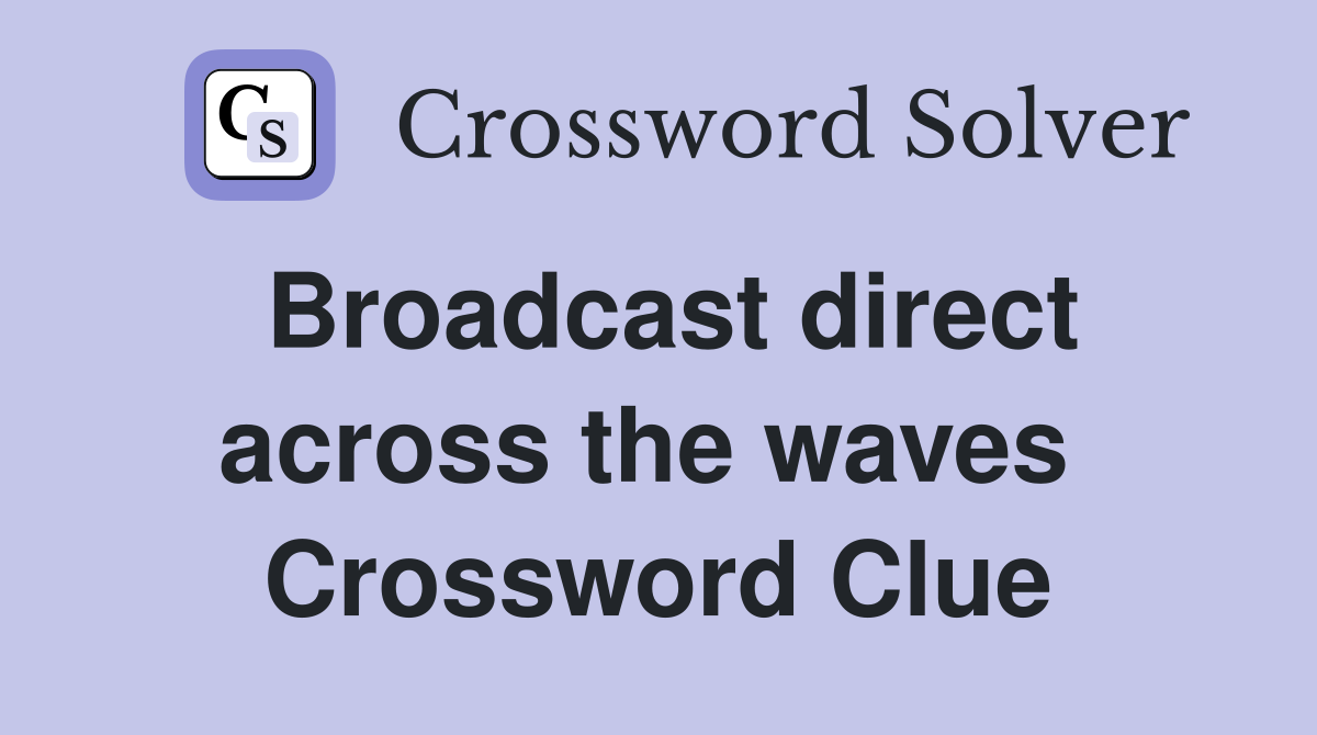 Broadcast direct across the waves  Crossword Clue