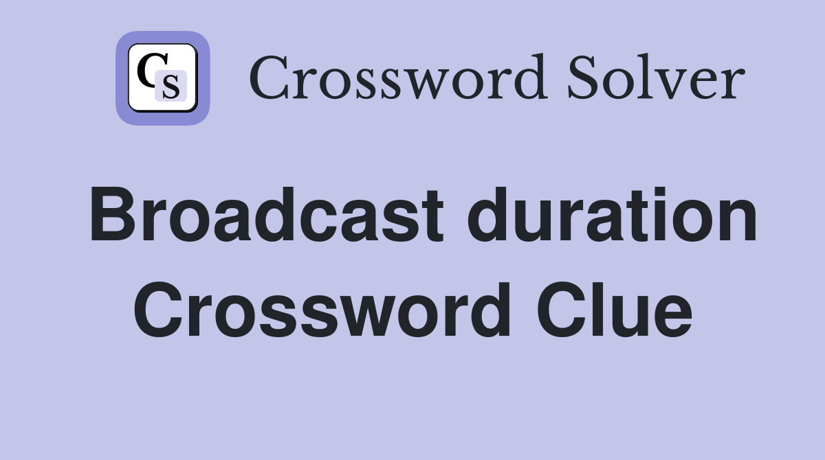 Broadcast duration Crossword Clue