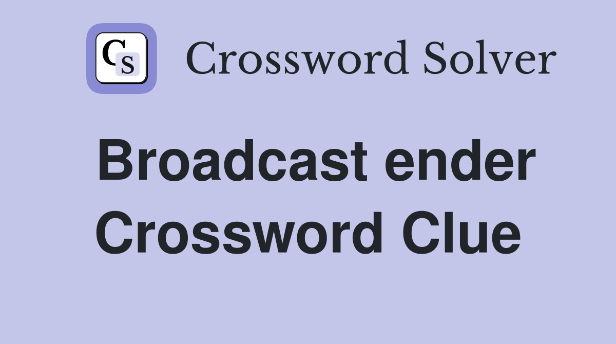 Broadcast ender Crossword Clue