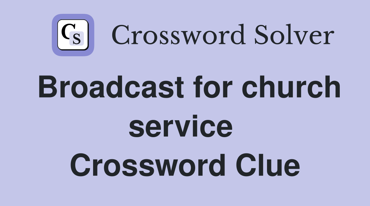 Broadcast for church service  Crossword Clue