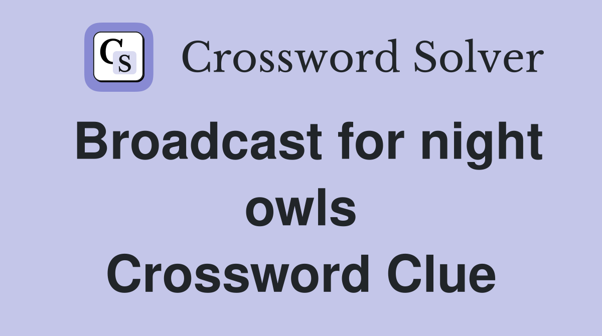 Broadcast for night owls Crossword Clue