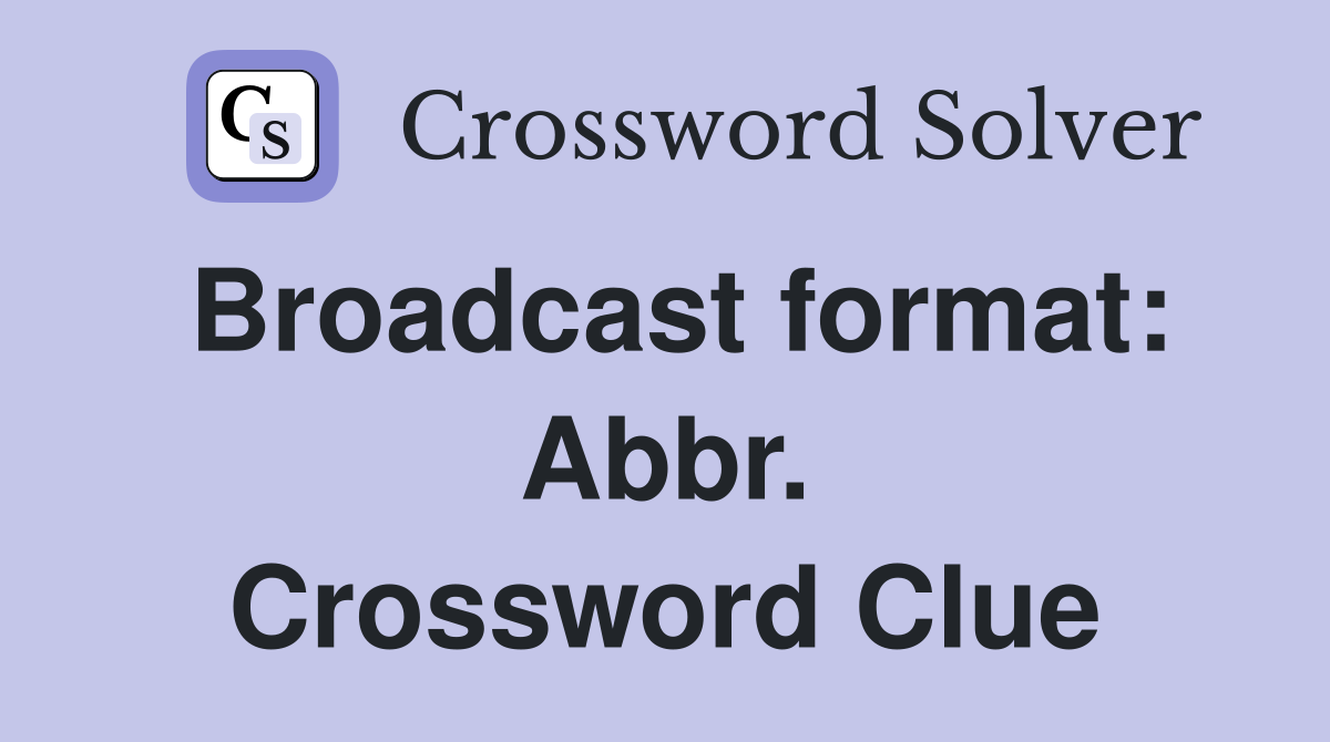 Broadcast format: Abbr. Crossword Clue