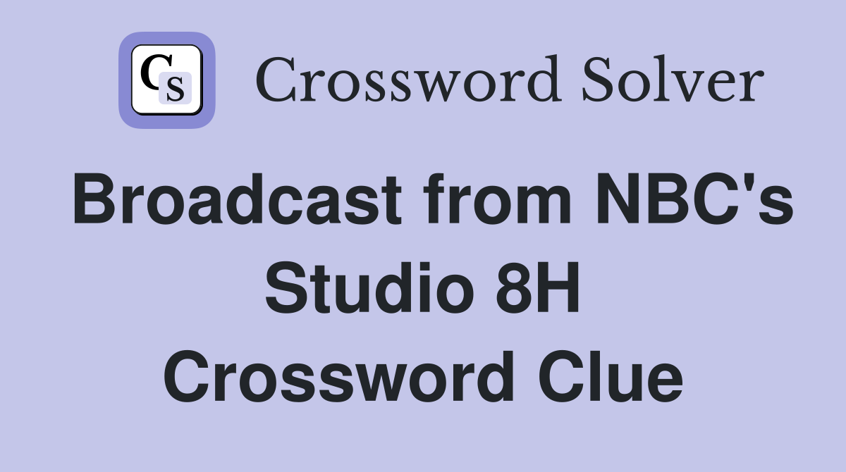 Broadcast from NBC's Studio 8H Crossword Clue