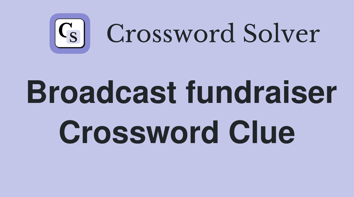 Broadcast fundraiser Crossword Clue