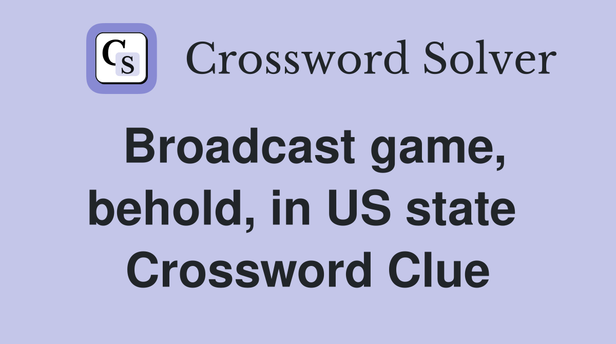 Broadcast game, behold, in US state  Crossword Clue