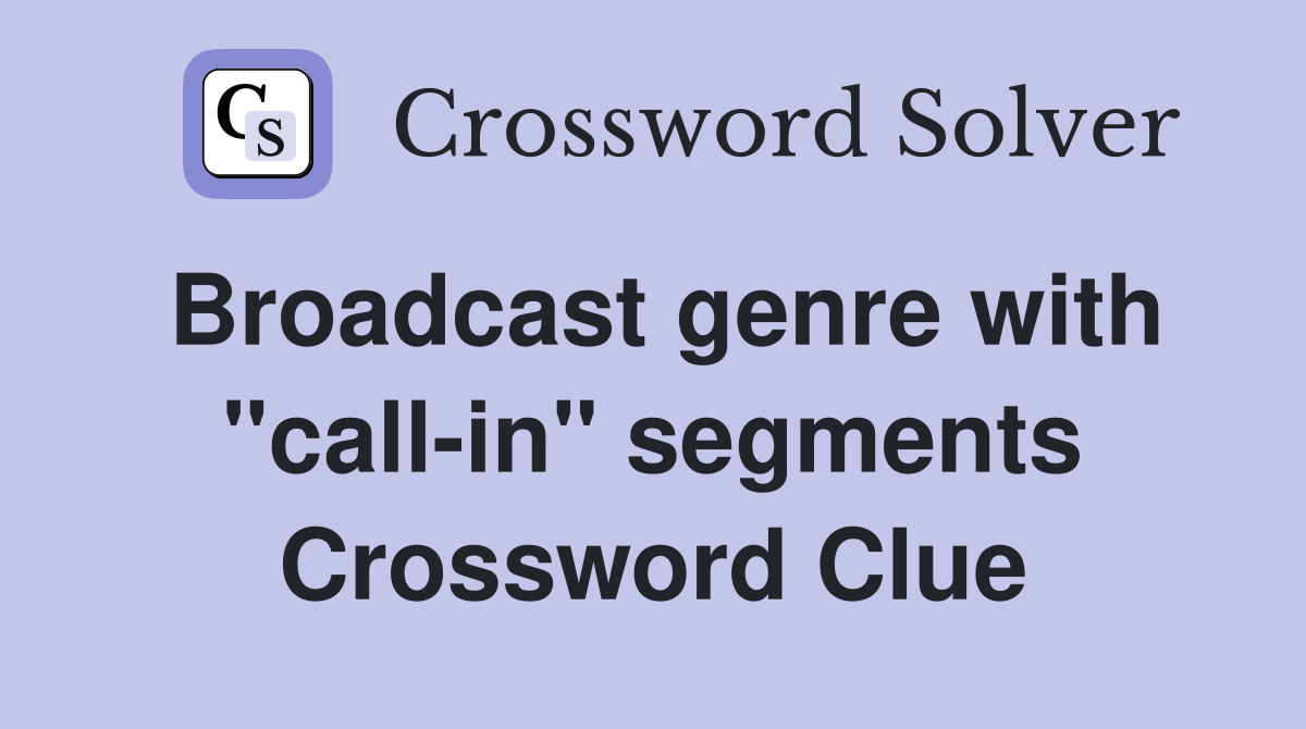 Broadcast genre with "call-in" segments Crossword Clue