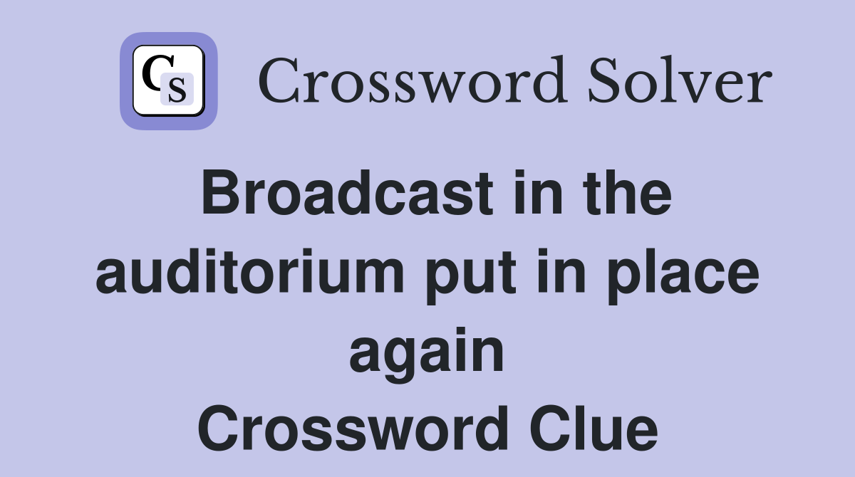 Broadcast in the auditorium put in place again Crossword Clue
