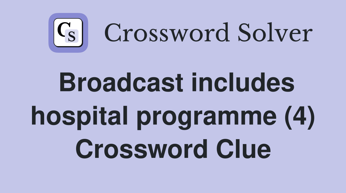Broadcast includes hospital programme (4) Crossword Clue