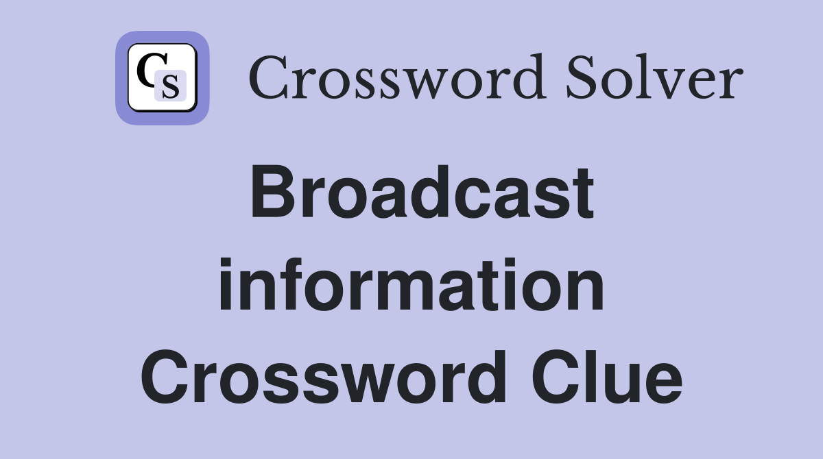 Broadcast information Crossword Clue