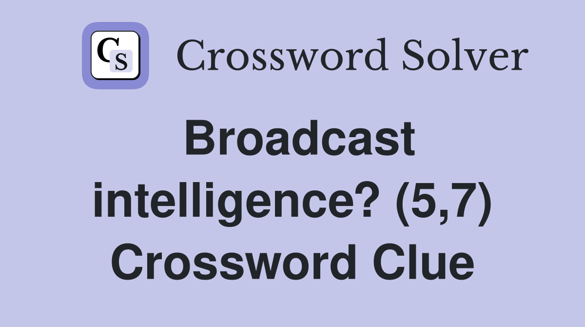 Broadcast intelligence? (5,7) Crossword Clue