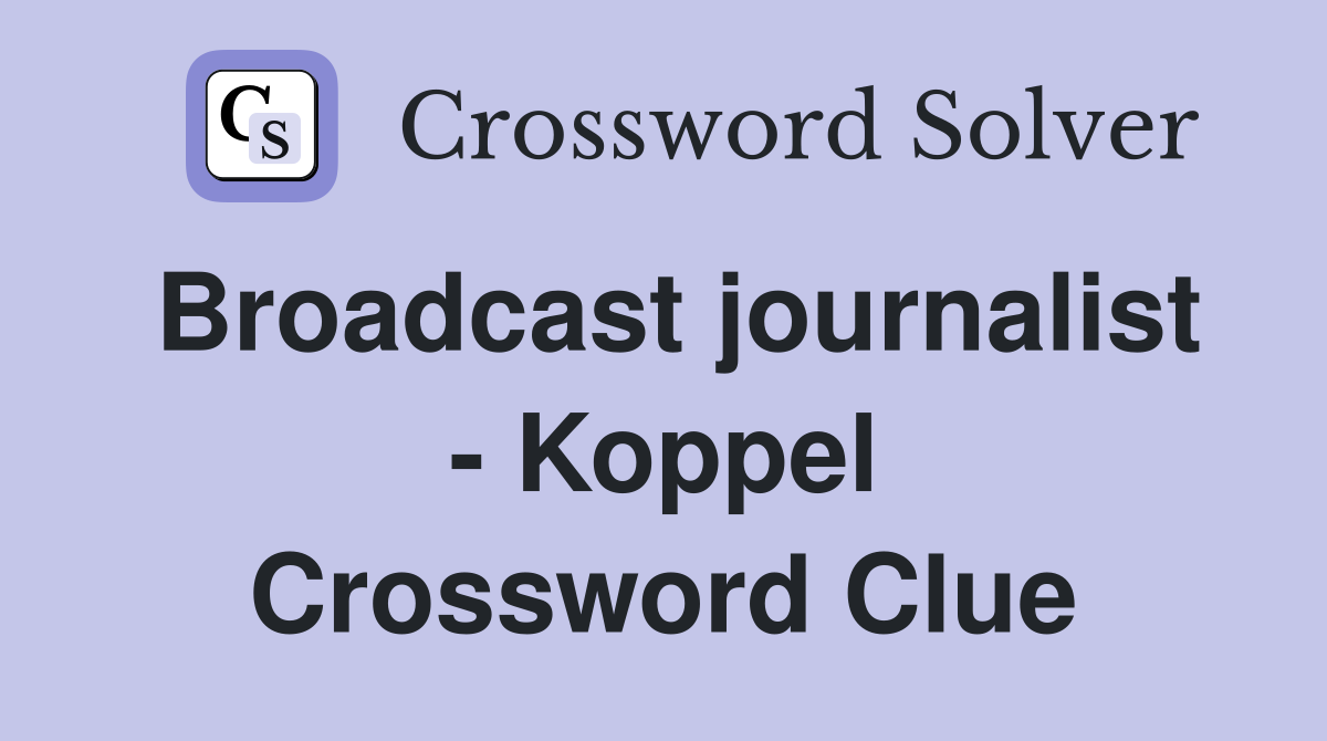 Broadcast journalist - Koppel Crossword Clue