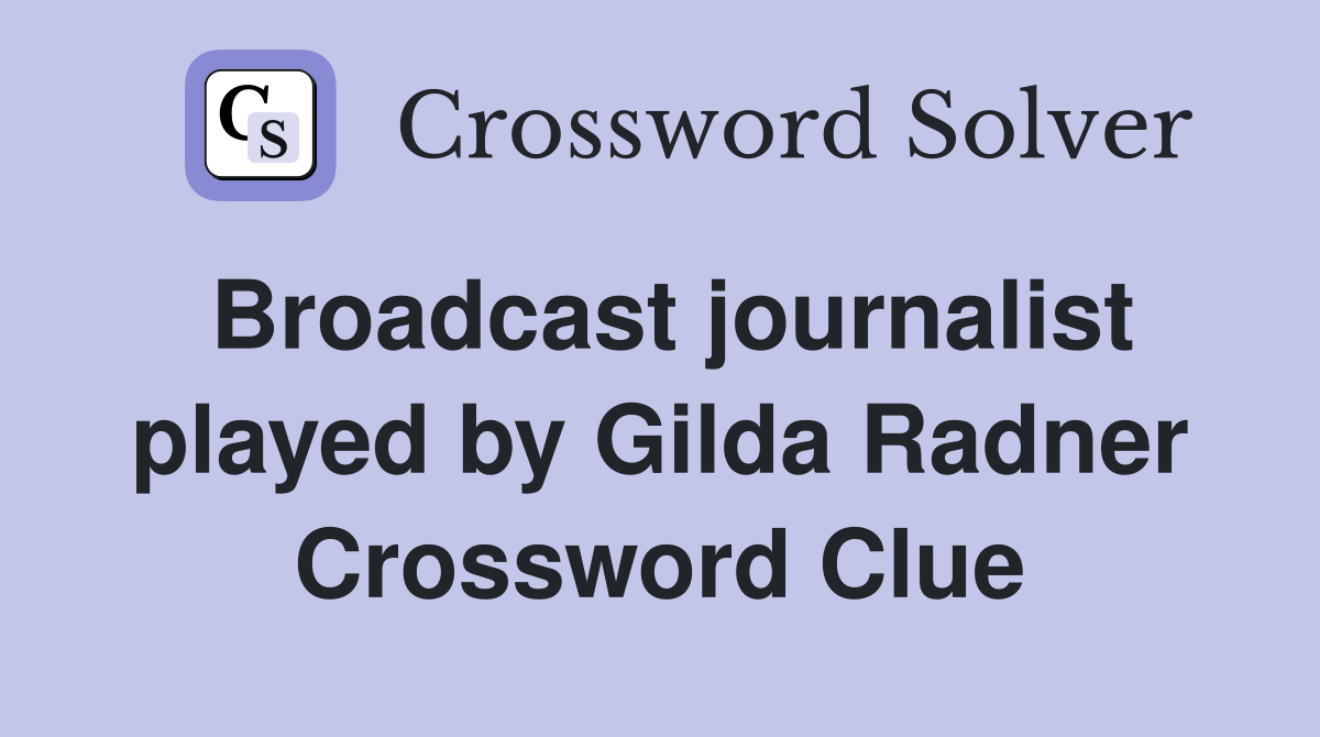 Broadcast journalist played by Gilda Radner Crossword Clue
