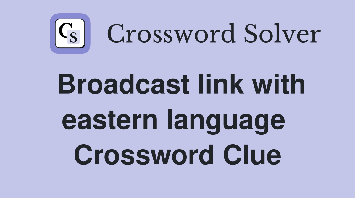 Broadcast link with eastern language  Crossword Clue