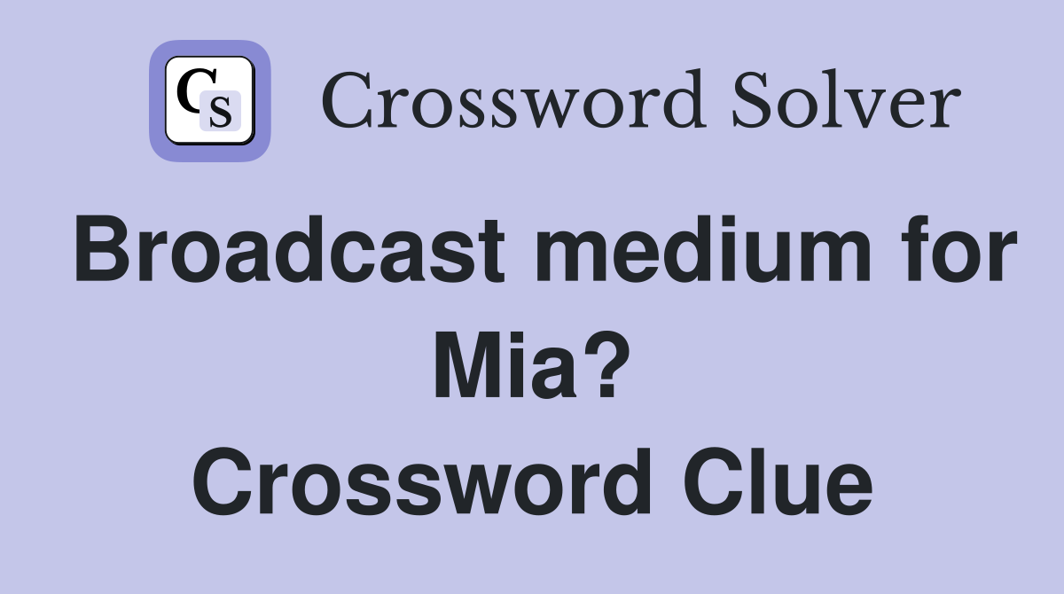 Broadcast medium for Mia? Crossword Clue