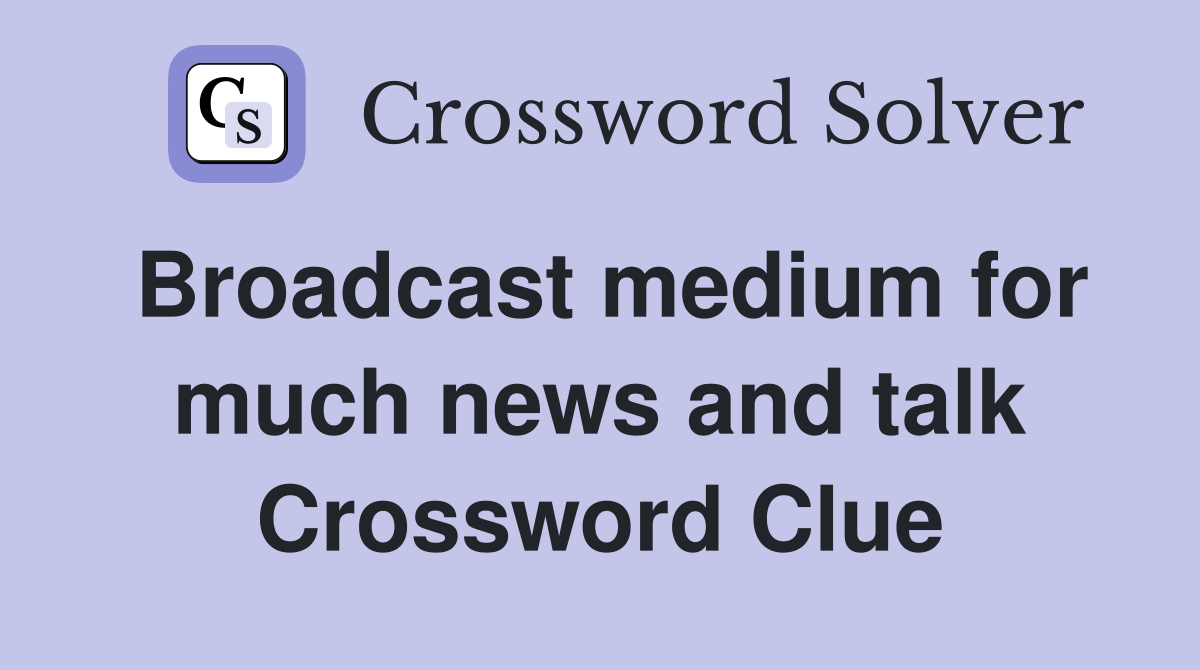 Broadcast medium for much news and talk Crossword Clue
