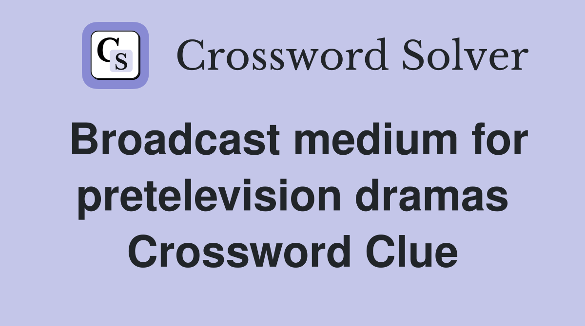 Broadcast medium for pretelevision dramas Crossword Clue