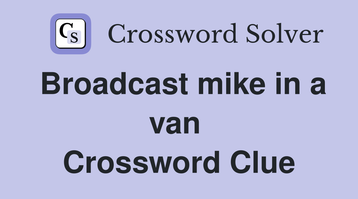 Broadcast mike in a van  Crossword Clue