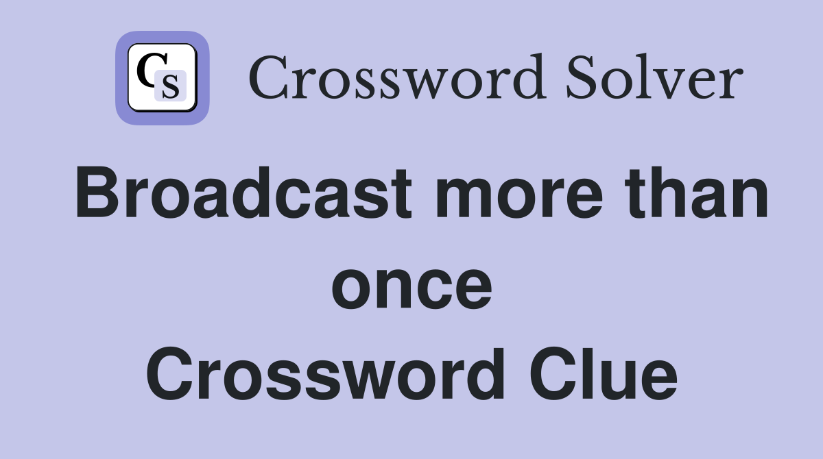 Broadcast more than once Crossword Clue