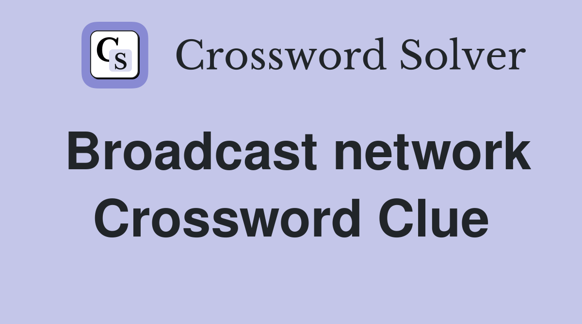 Broadcast network Crossword Clue