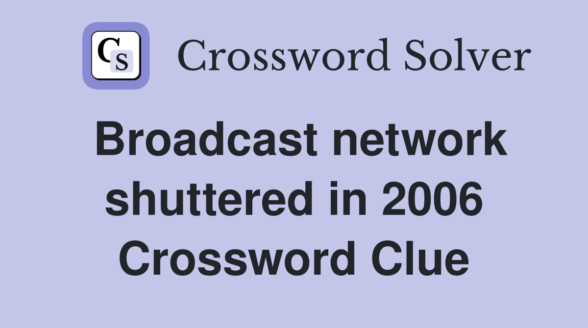 Broadcast network shuttered in 2006 Crossword Clue