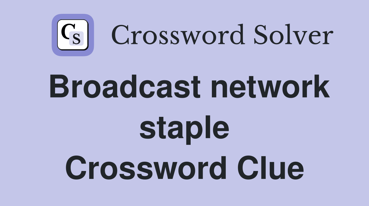 Broadcast network staple Crossword Clue