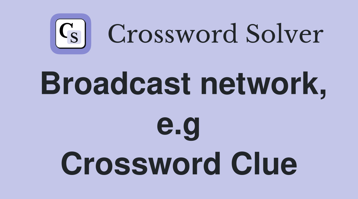 Broadcast network, e.g Crossword Clue