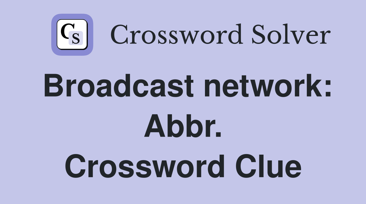 Broadcast network: Abbr. Crossword Clue