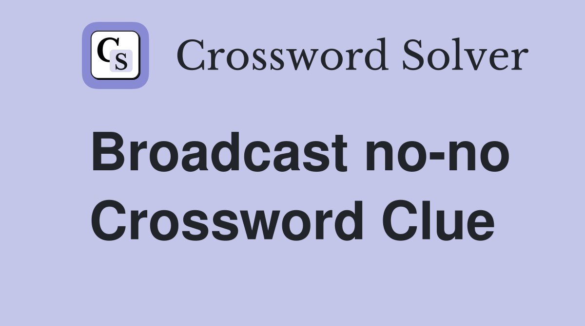 Broadcast no-no Crossword Clue