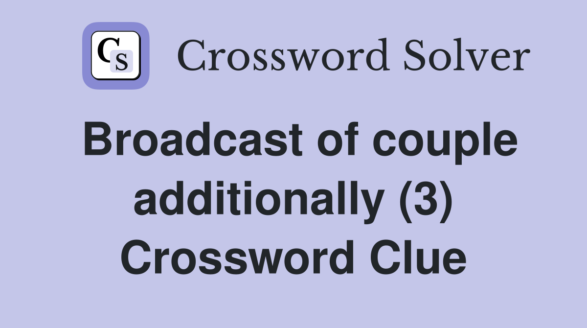 Broadcast of couple additionally (3) Crossword Clue