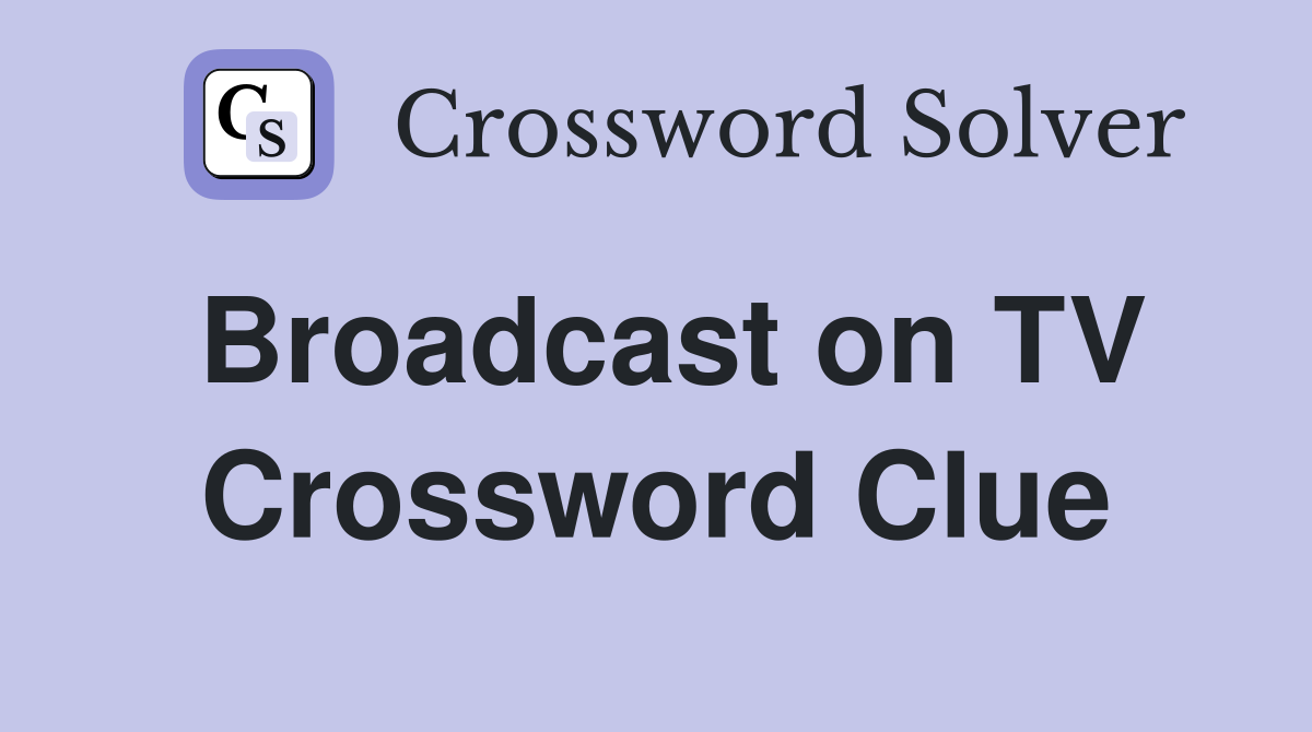 Broadcast on TV Crossword Clue