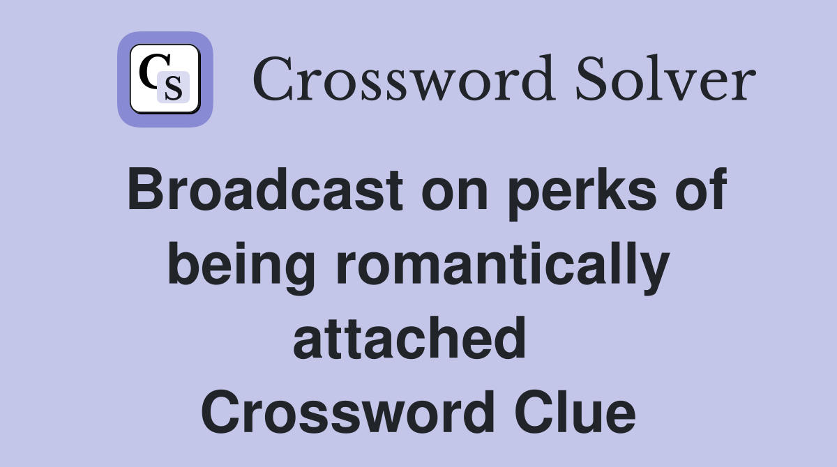 Broadcast on perks of being romantically attached  Crossword Clue