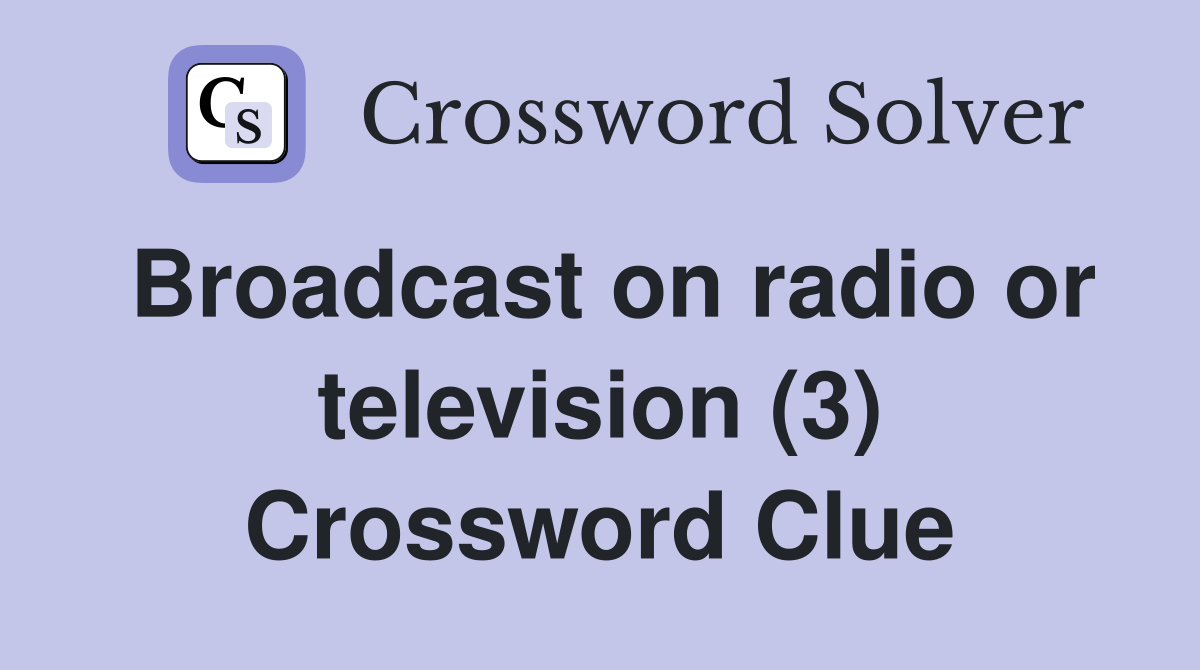 Broadcast on radio or television (3) Crossword Clue