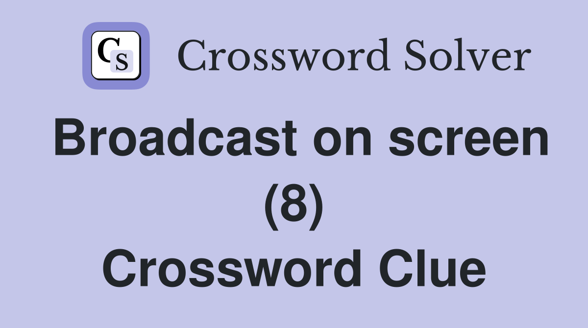 Broadcast on screen (8) Crossword Clue