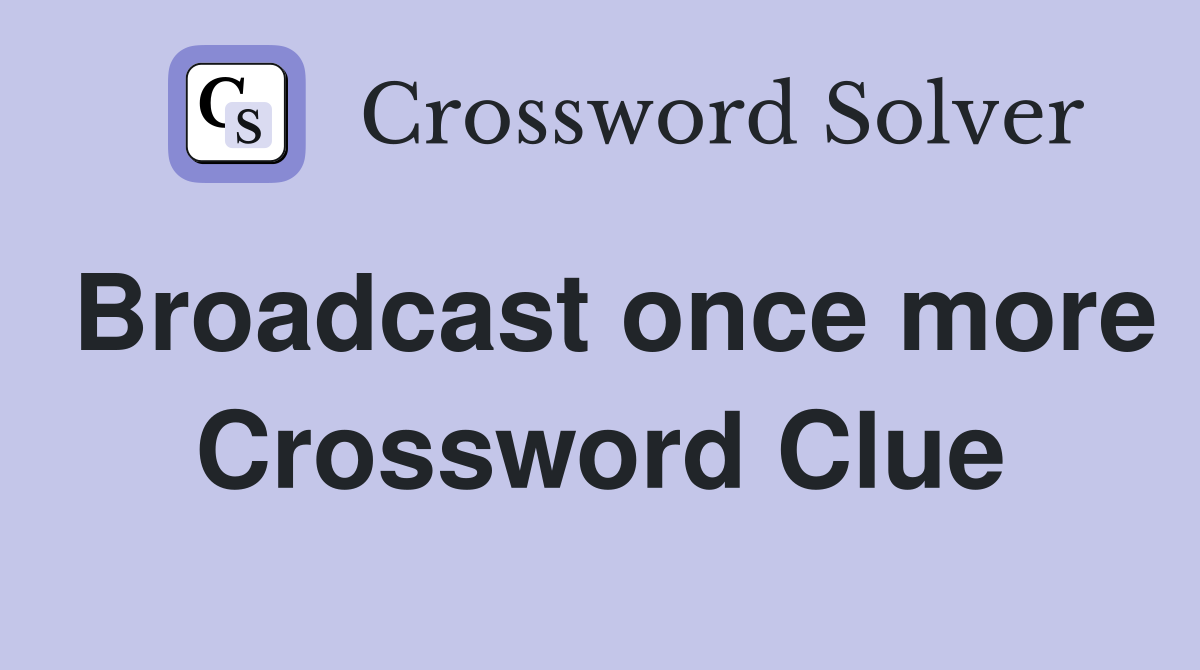 Broadcast once more Crossword Clue