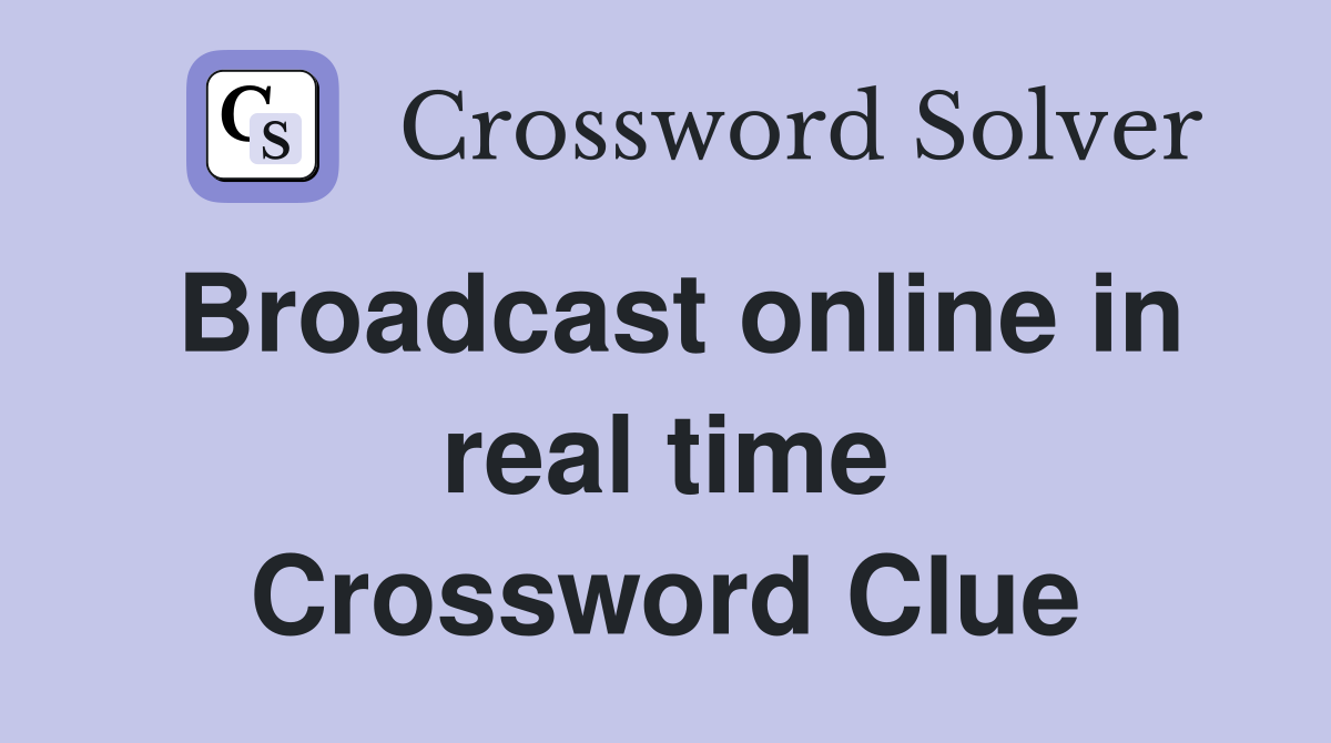 Broadcast online in real time Crossword Clue
