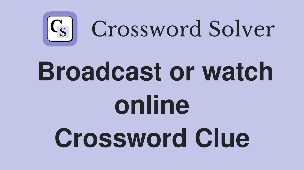 Broadcast or watch online Crossword Clue