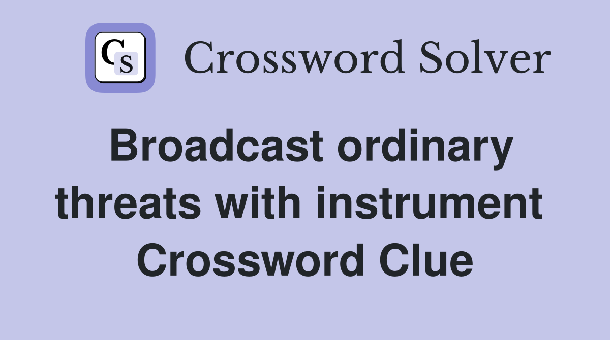 Broadcast ordinary threats with instrument  Crossword Clue