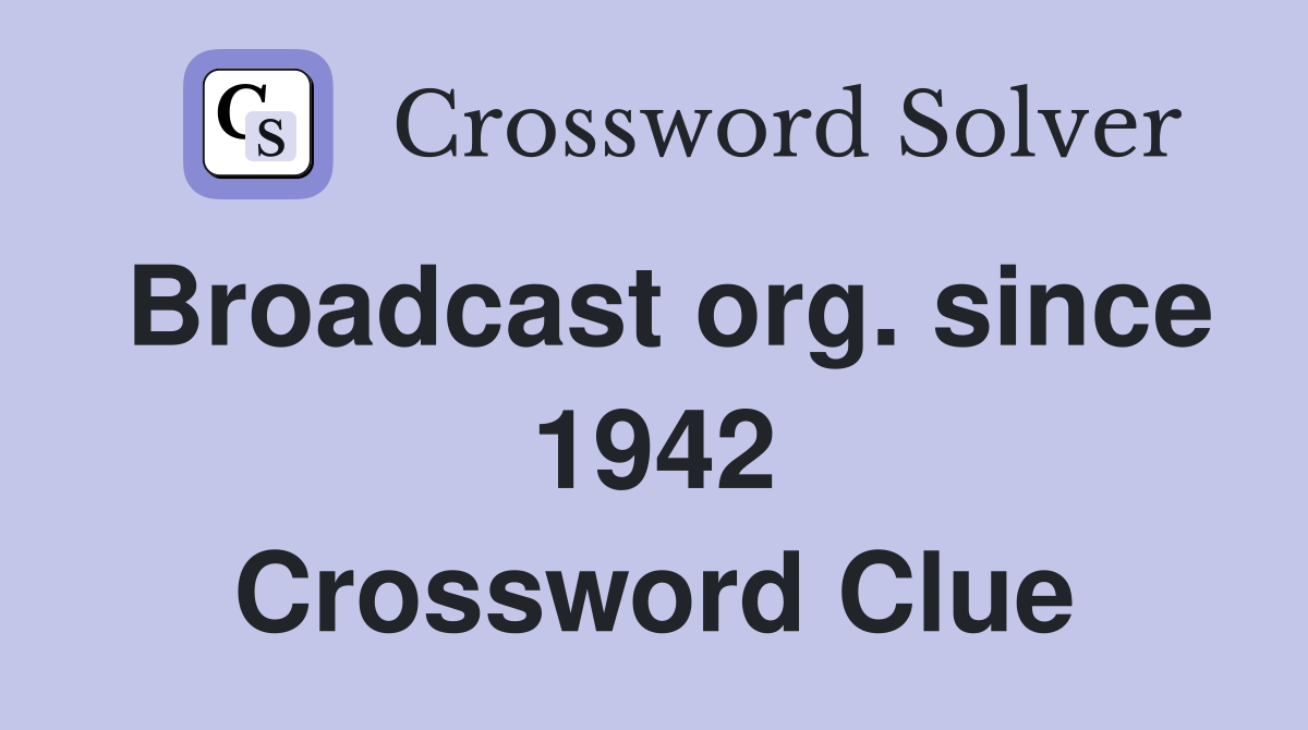 Broadcast org. since 1942 Crossword Clue
