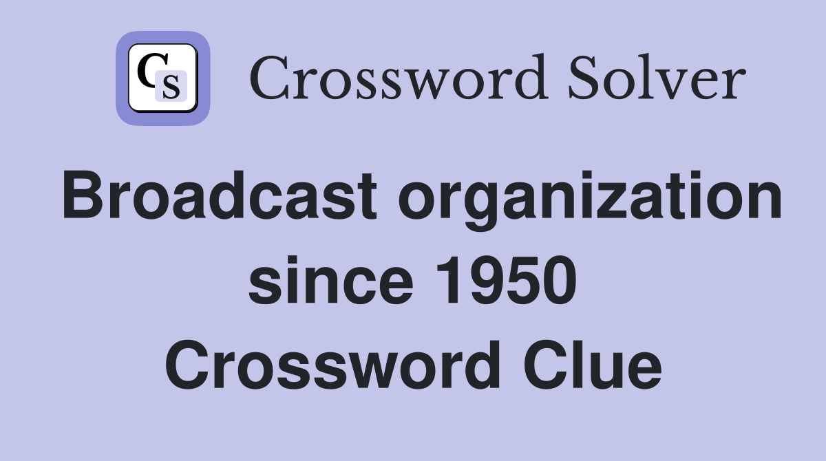 Broadcast organization since 1950 Crossword Clue