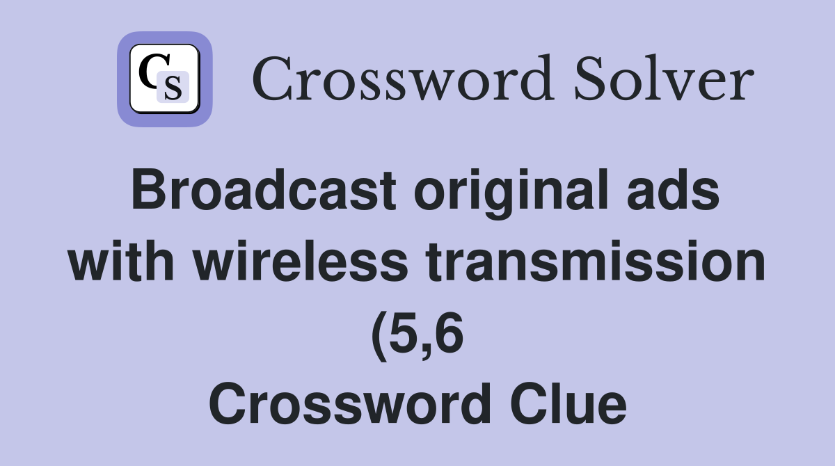 Broadcast original ads with wireless transmission (5 6) Crossword Broadcast original ads with wireless transmission (5 6) Crossword