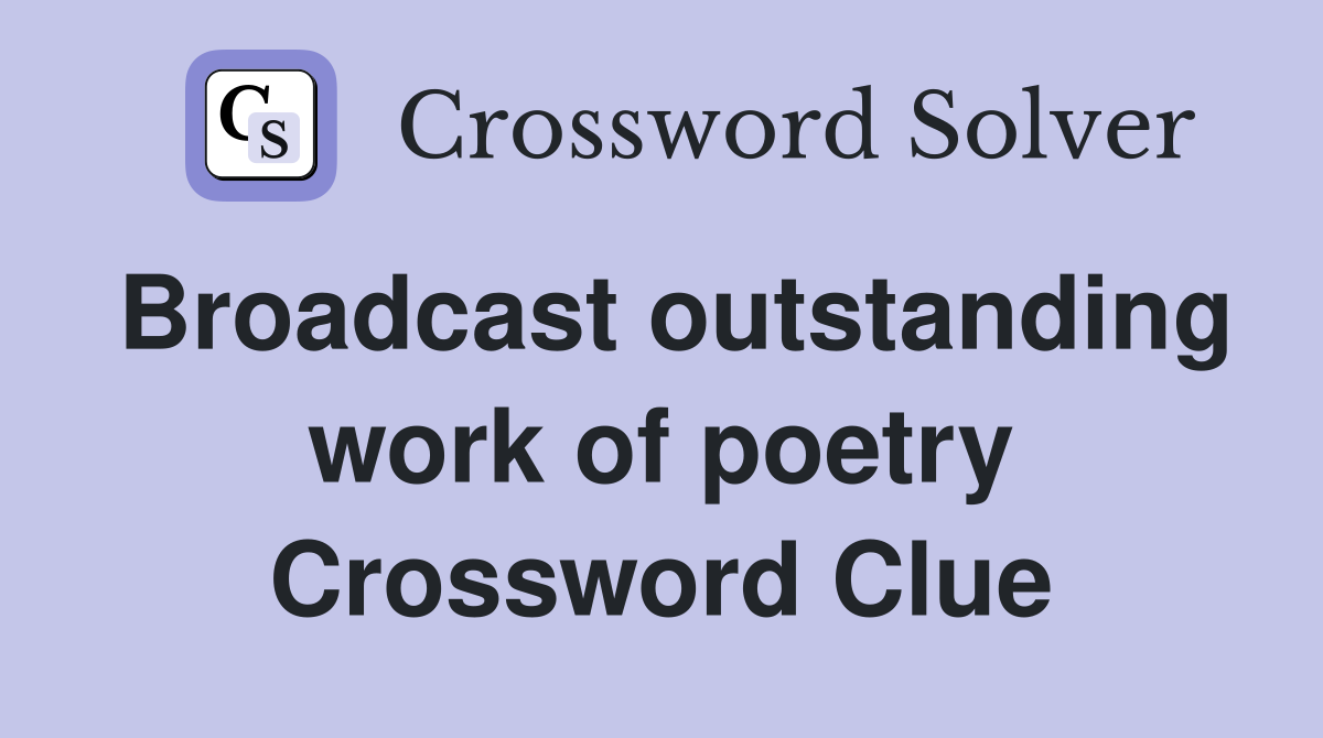 Broadcast outstanding work of poetry Crossword Clue